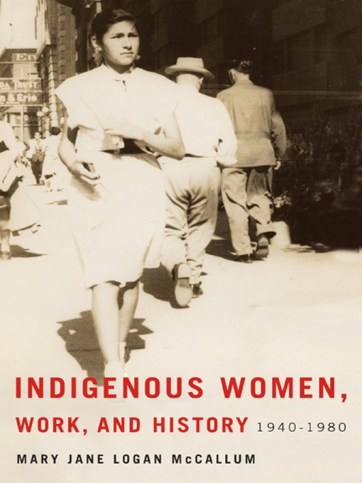 Title details for Indigenous Women, Work, and History by Mary Jane Logan McCallum - Available